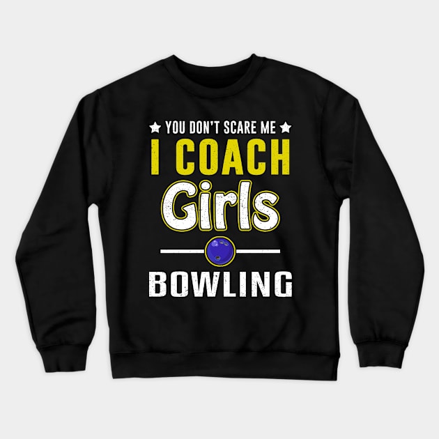 You Can't Scare Me I Coach Girls Bowling Crewneck Sweatshirt by juliannacarolann46203